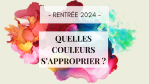 Lire la suite à propos de l’article Couleurs rentrée 2024 : comment vous les approprier ?